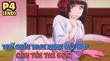 Thế Giới Trai Xinh Gái Đẹp "Còn Tôi Thì Độc" (Phần cuối) - Tóm Tắt Anime Hay