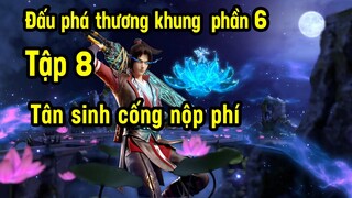 Đấu Phá Thương Khung phần 6 tập 8 | Tân sinh cống nộp phí