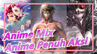 [Anime Mix] [AOT/DemonSlayer/TokyoGhoul] Mashup 3 Anime Penuh Aksi | Epik | Perasaan Ekstrim