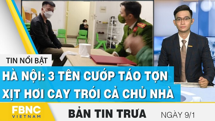 Bản tin trưa 9/1 | Hà Nội: 3 tên cướp táo tợn, xịt hơi cay trói cả chủ nhà | FBNC