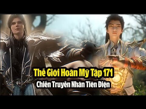 Thế Giới Hoàn Mỹ Tập 171 Vietsub Thuyết Minh Full HD | 完美世界 第171集 | Chiến Truyền Nhân Tiên Điện