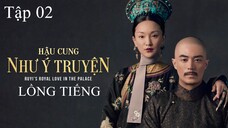 Hậu Cung Như Ý Truyện - Tập 02 | Lồng Tiếng
