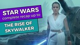 Star Wars complete Recap: up to The Rise of Skywalker