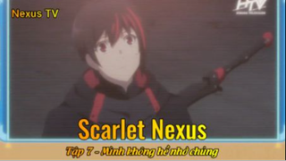 Scarlet Nexus Tập 7 - Mình không hề nhớ chúng