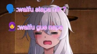 waifu siapa ? waifu gua napa