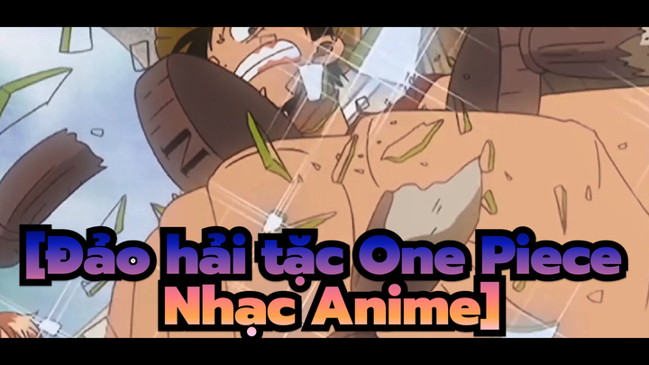 [Đảo hải tặc One Piece Nhạc Anime] Hừm, cái món đồ vĩnh viễn đó chỉ dùng để đập vỡ thôi