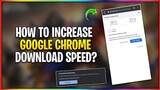How to Increase Download Speed in Chrome - 2x Download Speed!