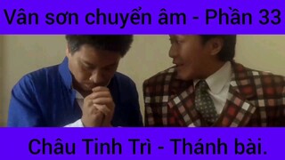 Vân sơn chuyển âm Châu Tinh Trì - Thánh Bài #33