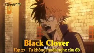 Black Clover Tập 27 - Ta không muốn nghe câu đó