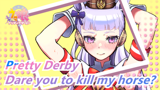 Pretty Derby|Dare you to kill my horse?