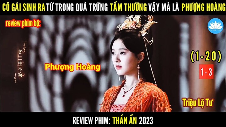 [Review Phim Bộ] Cô Gái Tầm Thường Vậy Mà Là Phượng Hoàng | Thần Ẩn | Tập 1-3