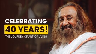 The Journey Of Art Of Living - Celebrating 40 Years! | Gurudev Sri Sri Ravi Shankar
