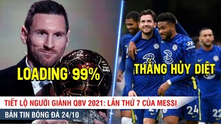 TIN BÓNG ĐÁ 24/10 | Messi VÔ ĐỐI ở giải thưởng QBV 2021, Chelsea lập loạt kỷ lục tại Premier League