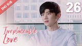 [ENG SUB] Irreplaceable Love 26 (Bai Jingting, Sun Yi)