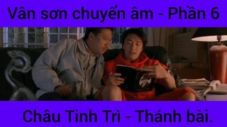 Vân sơn chuyển âm Châu Tinh Trì - Thánh Bài #6