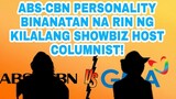 UMALIS NA ABS-CBN PERSONALITY BINANATAN NA RIN NG KILALANG SHOWBIZ HOST COLUMNIST!