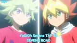 YuGiOh Sevens TẬP 52-SEVENS ROAD