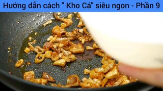 Hướng dẫn cách " Kho Cá" siêu ngon - Phần 9