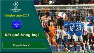 KẾT QUẢ CUP C1 CHÂU ÂU 22/23 VÒNG LOẠI PLAY OFFS LƯỢT ĐI