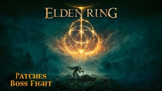 Elden Ring - Patches Boss Fight