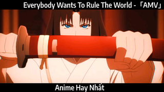 Everybody Wants To Rule The World -「AMV」Hay nhất