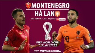 NHẬN ĐỊNH BÓNG ĐÁ | Trực tiếp Montenegro vs Hà Lan (2h45 ngày 14 /11). Vòng loại World Cup 2022