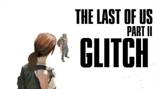 TLOU2 Glitch - The Birthday Gift