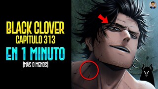 BLACK CLOVER CAPÍTULO 313 EN 1 MINUTO (más o menos)