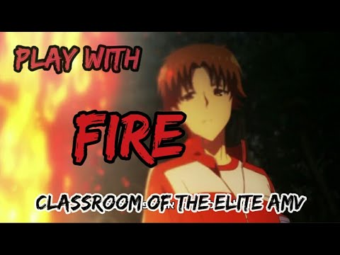 Classroom of the elite [AMV] Ayanokouji Kiyotaka - play with fire - BiliBili