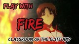 Classroom of the elite [AMV] Ayanokouji Kiyotaka - play with fire