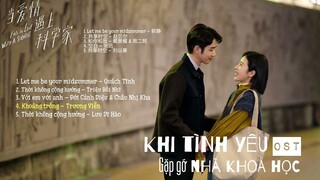 [Full-Playlist] Khi Tình Yêu Gặp Gỡ Nhà Khoa Học OST《当爱情遇上科学家 OST》 Fall in Love with A Scientist OST