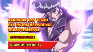 KEKUATAN DAN TEKAD RYU UNTUK MELINDUNGI SAHABATNYA - SHAMAN KING (2021) #EP16