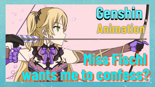 [Genshin  Animation]  Miss Fischl wants me to confess?