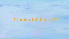 Chuuka Ichiban.EP37