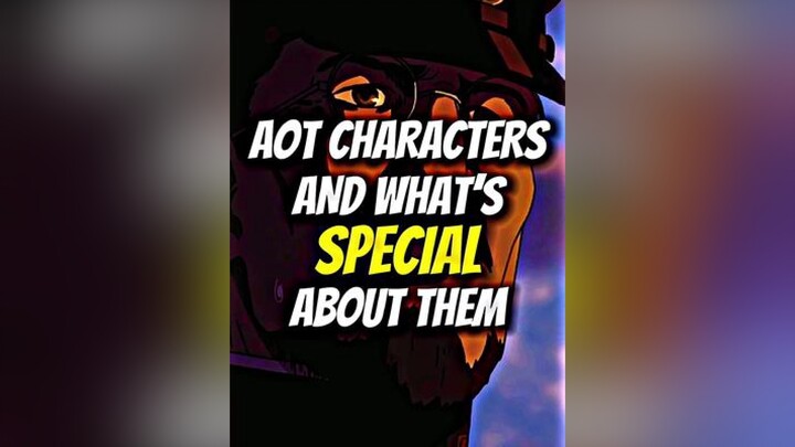 Aot Characters And What’s Special About Them aot fyp fypシ fypage viral edit anime animeedit aotedit animefyp animetiktok anitok aotfyp animehub animerecommendations AttackOnTitanseason4 pourtoi weeb x