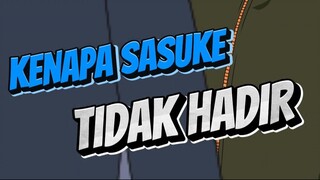 KENAPA SASUKE TIDAK HADIR