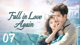 🇨🇳EP 7 | Fall In Love Again (2024) [EngSub]