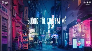 Nhạc Chill TikTok - Đường Tôi Chở Em Về, Dù Cho Mai Về Sau - Nhạc Lofi Buồn Hot Nhất Hiện Nay