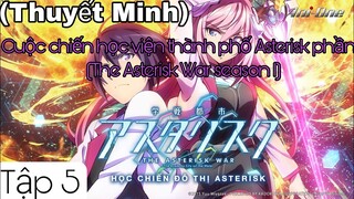 (Thuyết Minh) Tập 5 Cuộc chiến học viện thành phố Asterisk phần 1 (The Asterisk War season 1)