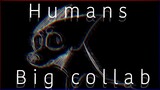 Humans MEME | COMPLETE Big Collab !!