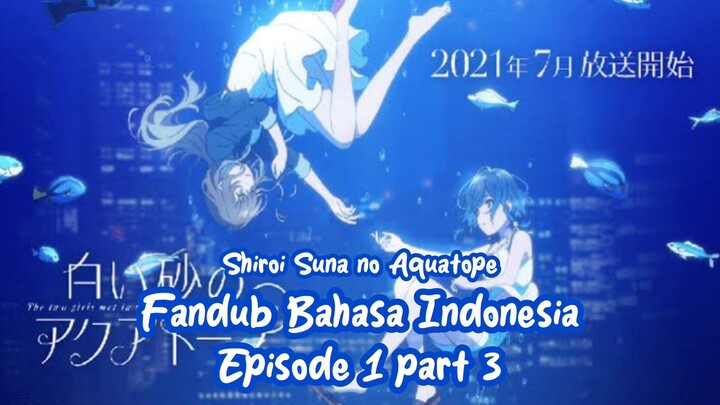Shiroi Suna no Aquatope Bahasa Indonesia | Episode 1 Part 3