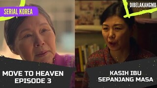 Kasih Ibu Sepanjang Masa, alur cerita Move To Heaven Episode 3