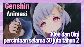 [Genshin Impact, Animasi] Klee dan Qiqi, percintaan selama 30 juta tahun 2