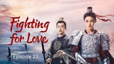🇨🇳I EP 23 Fighting For Love (2024) English Sub