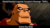 Mortal Kombat Legends: Scorpion's Revenge「AMV」Hay Nhất