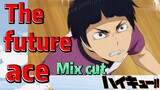 [Haikyuu!!]  Mix cut |  The future ace