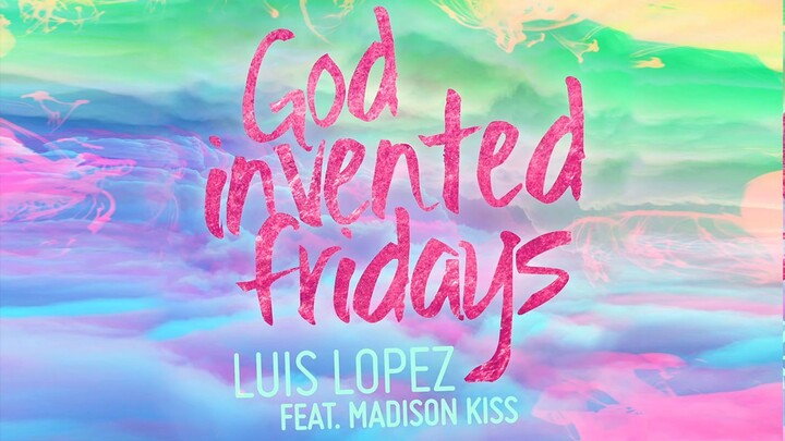 Luis Lopez - God Invented Fridays (Audio) ft. Madison Kiss