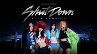 BLACKPINK - 'Shut Down' (Rock Version)
