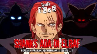 SPOILER OP 1076 - EDANN!! SHANKS ADA DI ELBAF BERSAMA PARA RAKSASA!! VEGAPUNK SUDAH DITEMUKAN!!!!!!