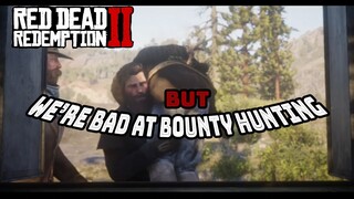 Red Dead Redemption 2 but we're bad at bounty hunting